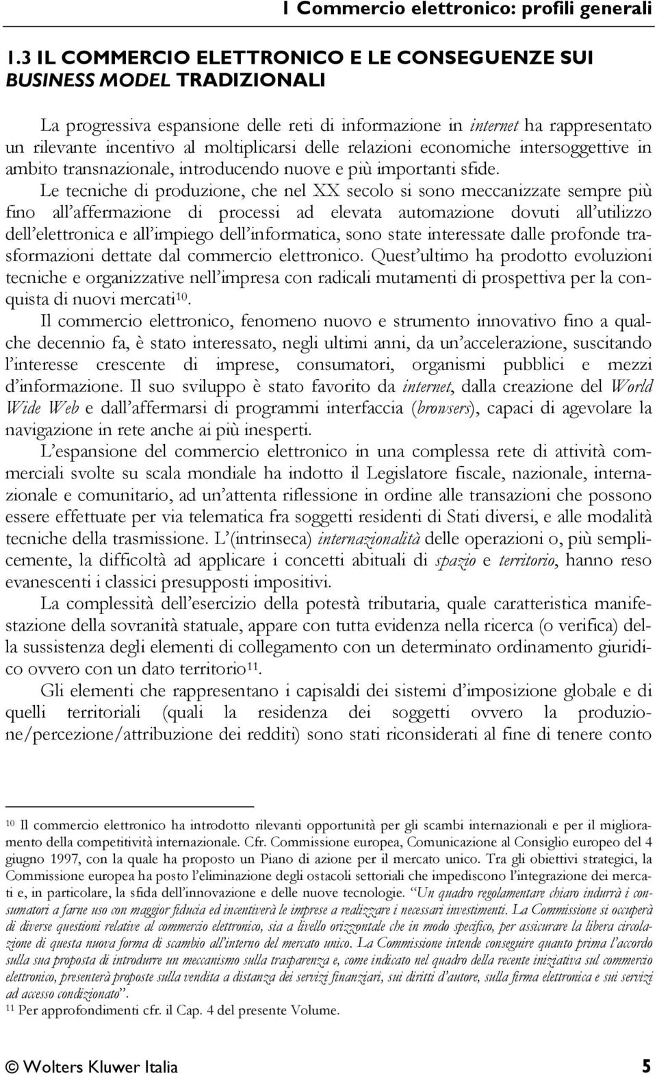 delle relazioni economiche intersoggettive in ambito transnazionale, introducendo nuove e più importanti sfide.