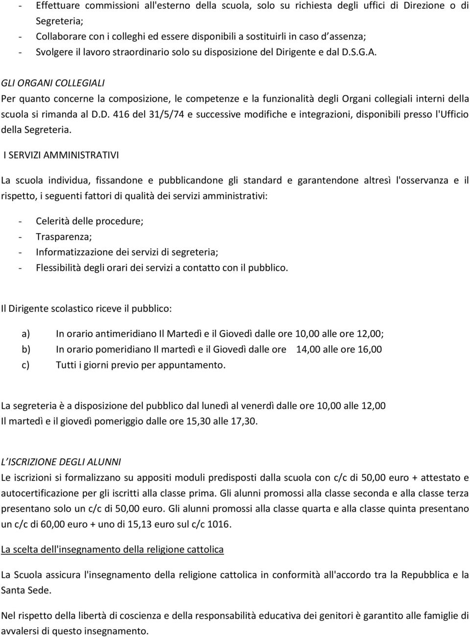 GLI ORGANI COLLEGIALI Per quanto concerne la composizione, le competenze e la funzionalità degli Organi collegiali interni della scuola si rimanda al D.