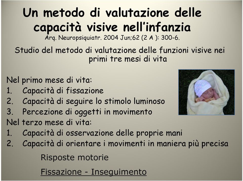 Capacità di fissazione 2. Capacità di seguire lo stimolo luminoso 3.