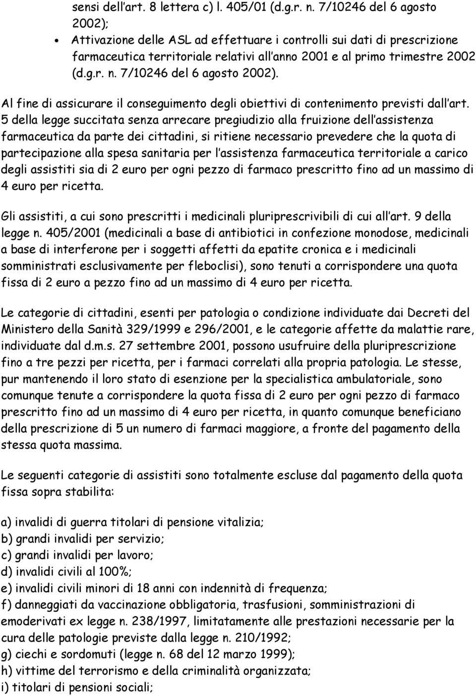 7/10246 del 6 agosto 2002). Al fine di assicurare il conseguimento degli obiettivi di contenimento previsti dall art.