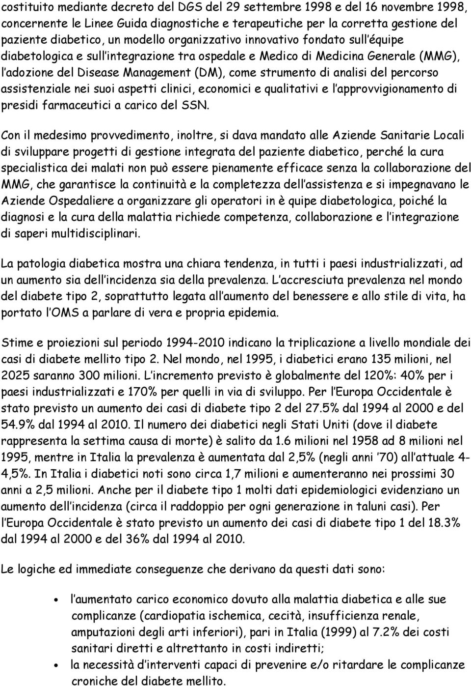 percorso assistenziale nei suoi aspetti clinici, economici e qualitativi e l approvvigionamento di presidi farmaceutici a carico del SSN.