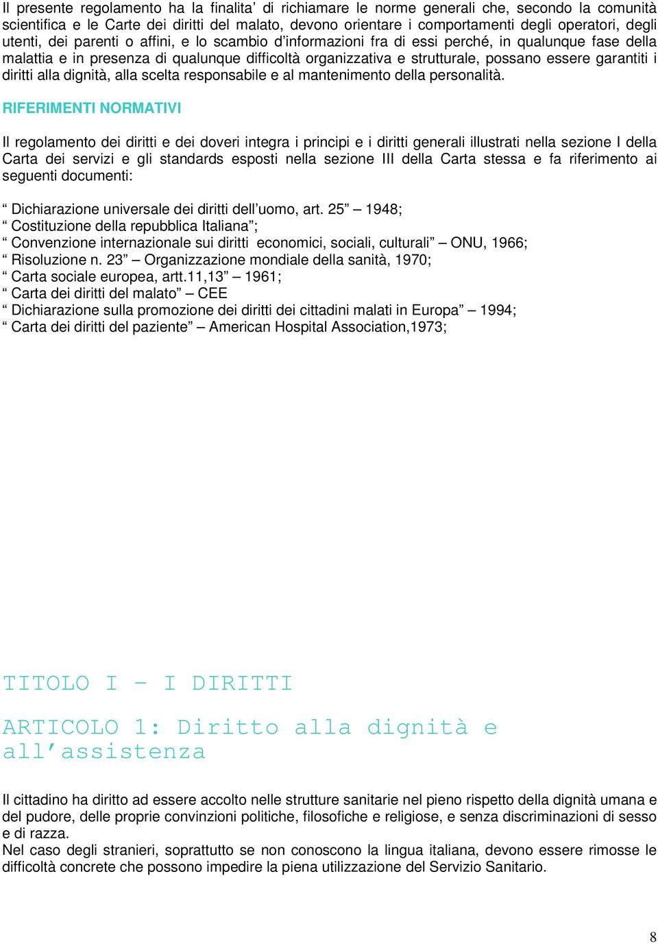 garantiti i diritti alla dignità, alla scelta responsabile e al mantenimento della personalità.