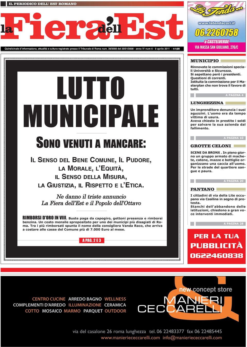 RISPETTO E L ETICA. Ne danno il triste annuncio La Fiera dell Est e il Popolo dell Ottavo RIMBORSI D'ORO IN VIII. Buste paga da capogiro, gettoni presenza e rimborsi benzina.