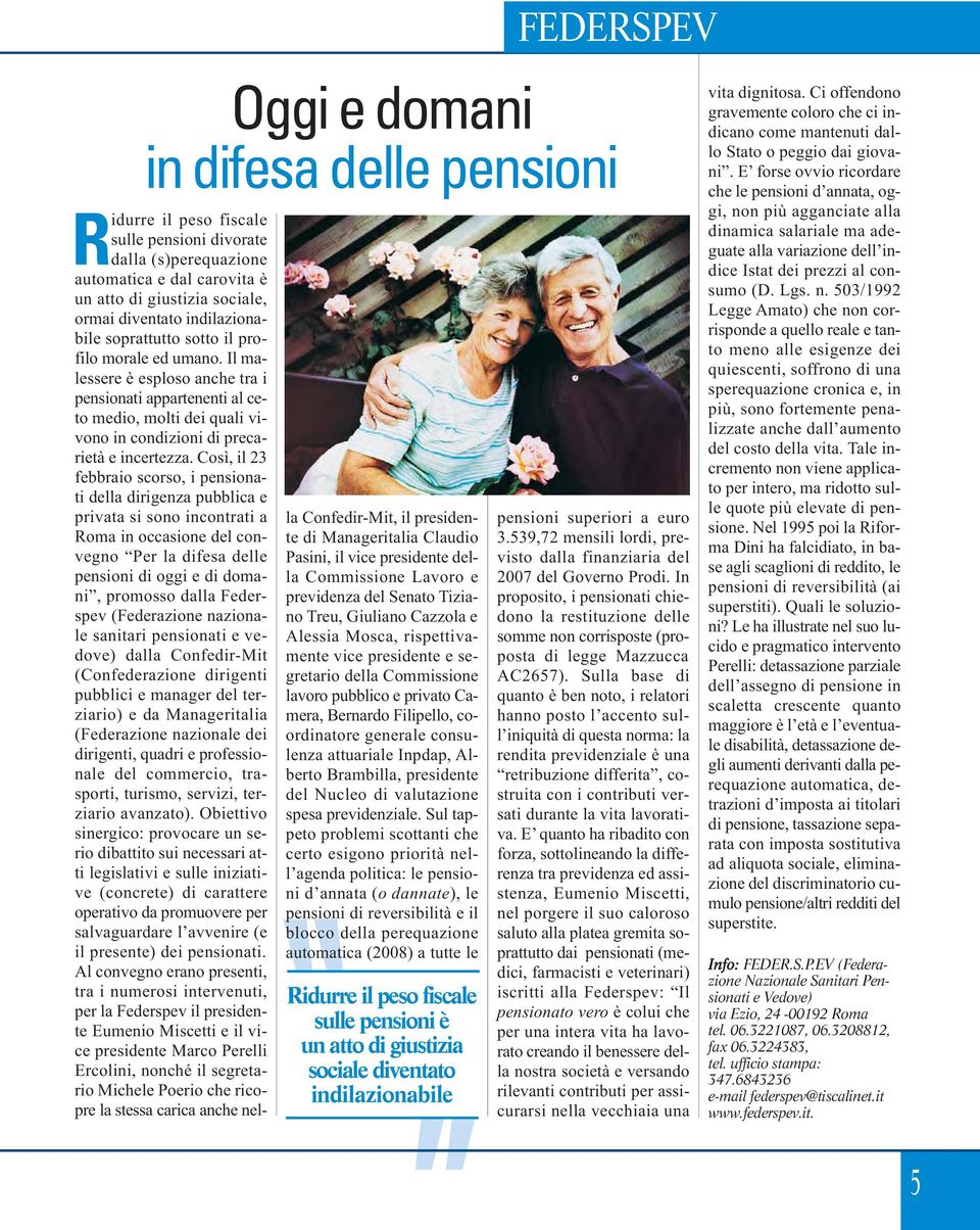 Così, il 23 febbraio scorso, i pensionati della dirigenza pubblica e privata si sono incontrati a Roma in occasione del convegno Per la difesa delle pensioni di oggi e di domani, promosso dalla