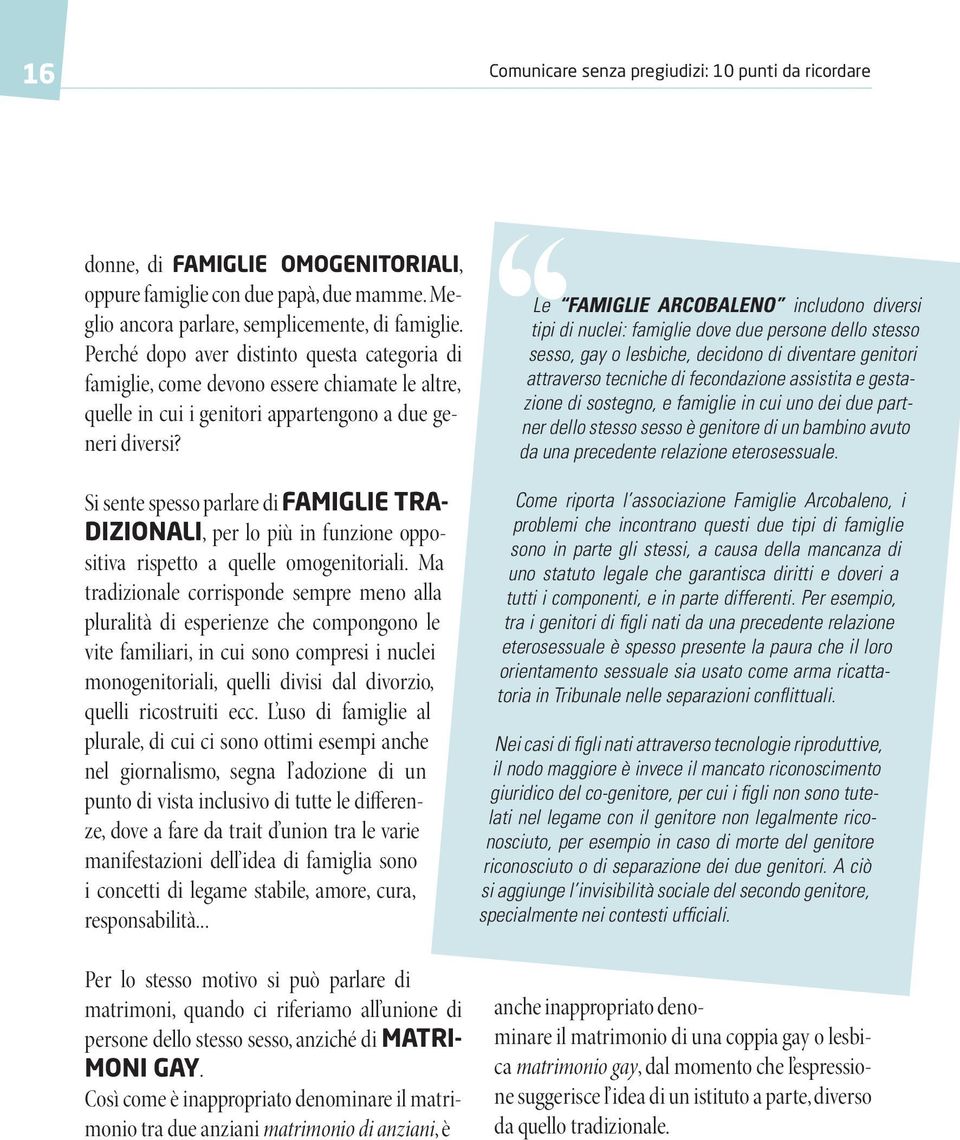 Si sente spesso parlare di FAMIGLIE TRA- DIZIONALI, per lo più in funzione oppositiva rispetto a quelle omogenitoriali.