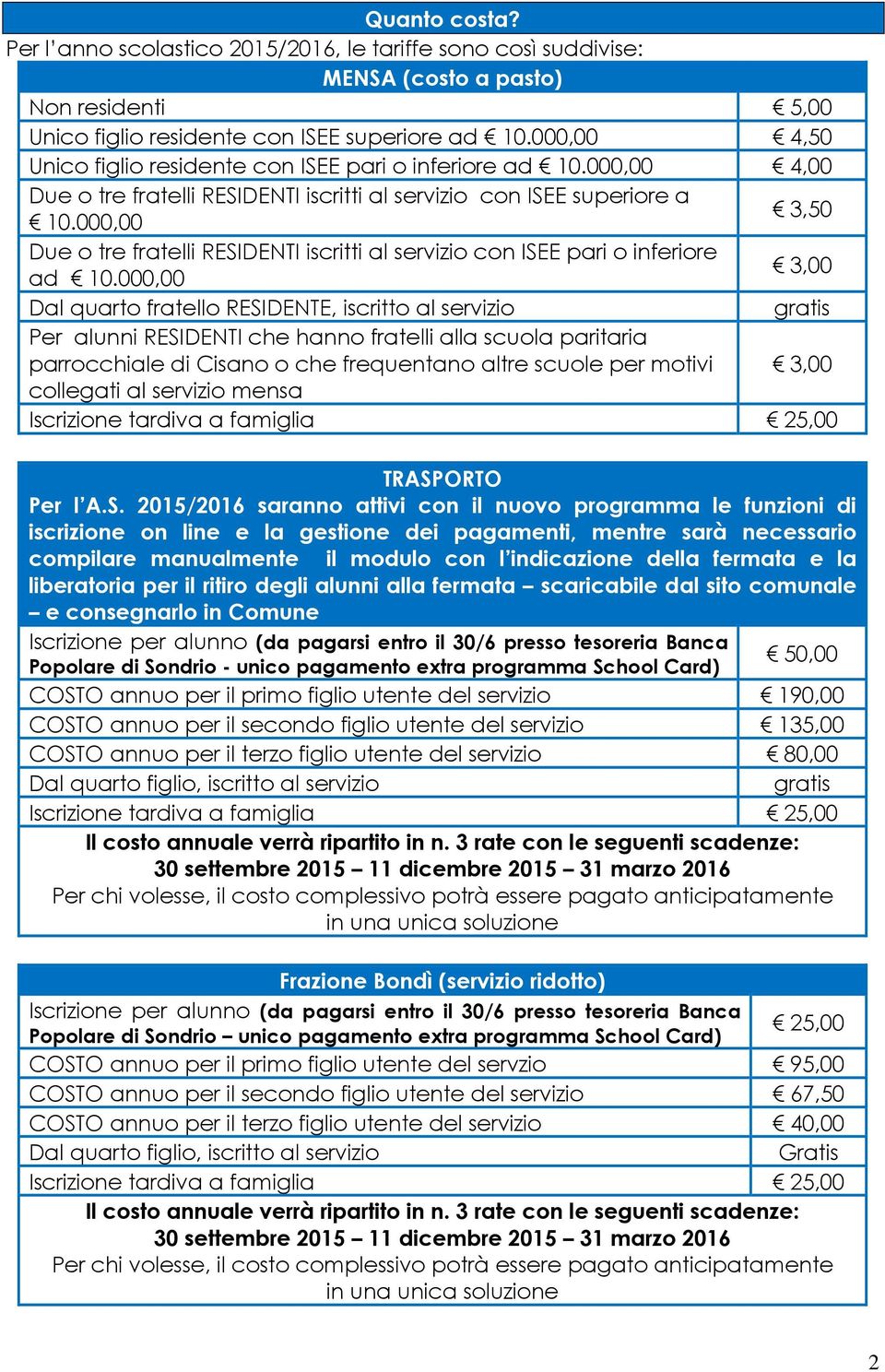 000,00 3,50 Due o tre fratelli RESIDENTI iscritti al servizio con ISEE pari o inferiore ad 10.