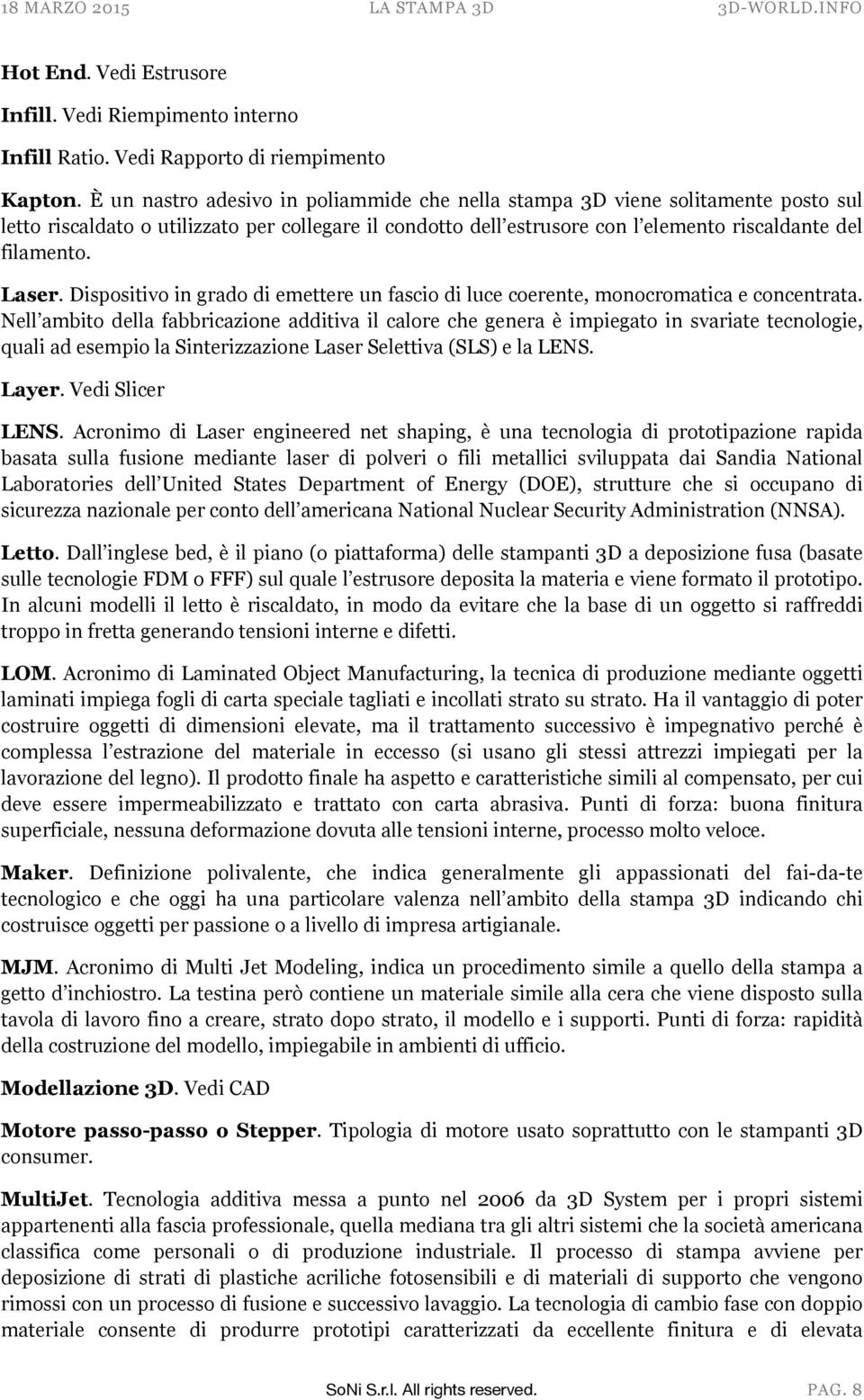 Laser. Dispositivo in grado di emettere un fascio di luce coerente, monocromatica e concentrata.