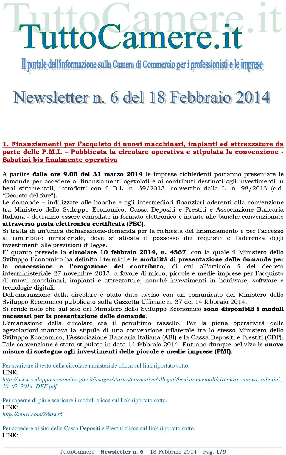 00 del 31 marzo 2014 le imprese richiedenti potranno presentare le domande per accedere ai finanziamenti agevolati e ai contributi destinati agli investimenti in beni strumentali, introdotti con il D.