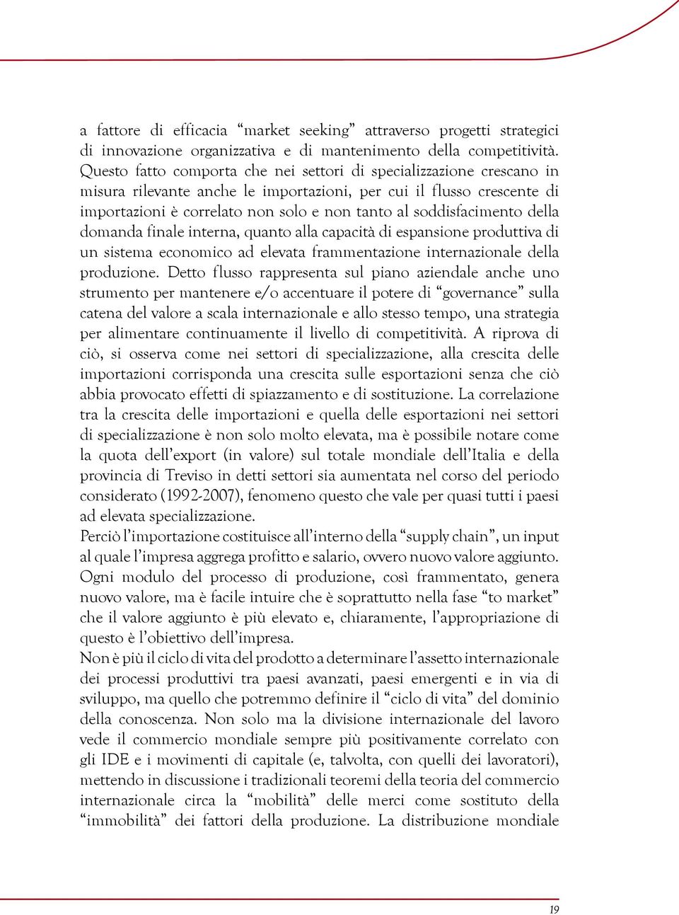 soddisfacimento della domanda finale interna, quanto alla capacità di espansione produttiva di un sistema economico ad elevata frammentazione internazionale della produzione.