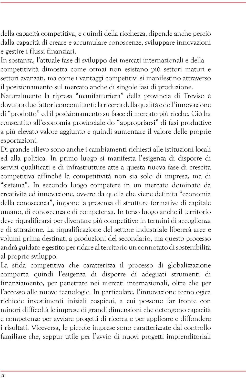 manifestino attraverso il posizionamento sul mercato anche di singole fasi di produzione.