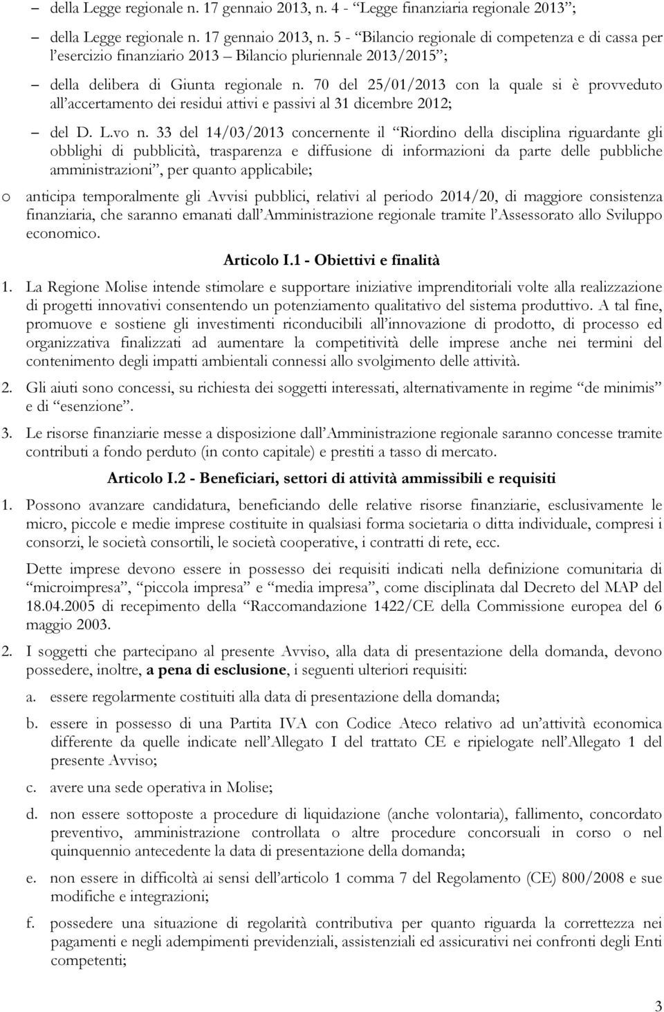 33 del 14/03/2013 concernente il Riordino della disciplina riguardante gli obblighi di pubblicità, trasparenza e diffusione di informazioni da parte delle pubbliche amministrazioni, per quanto