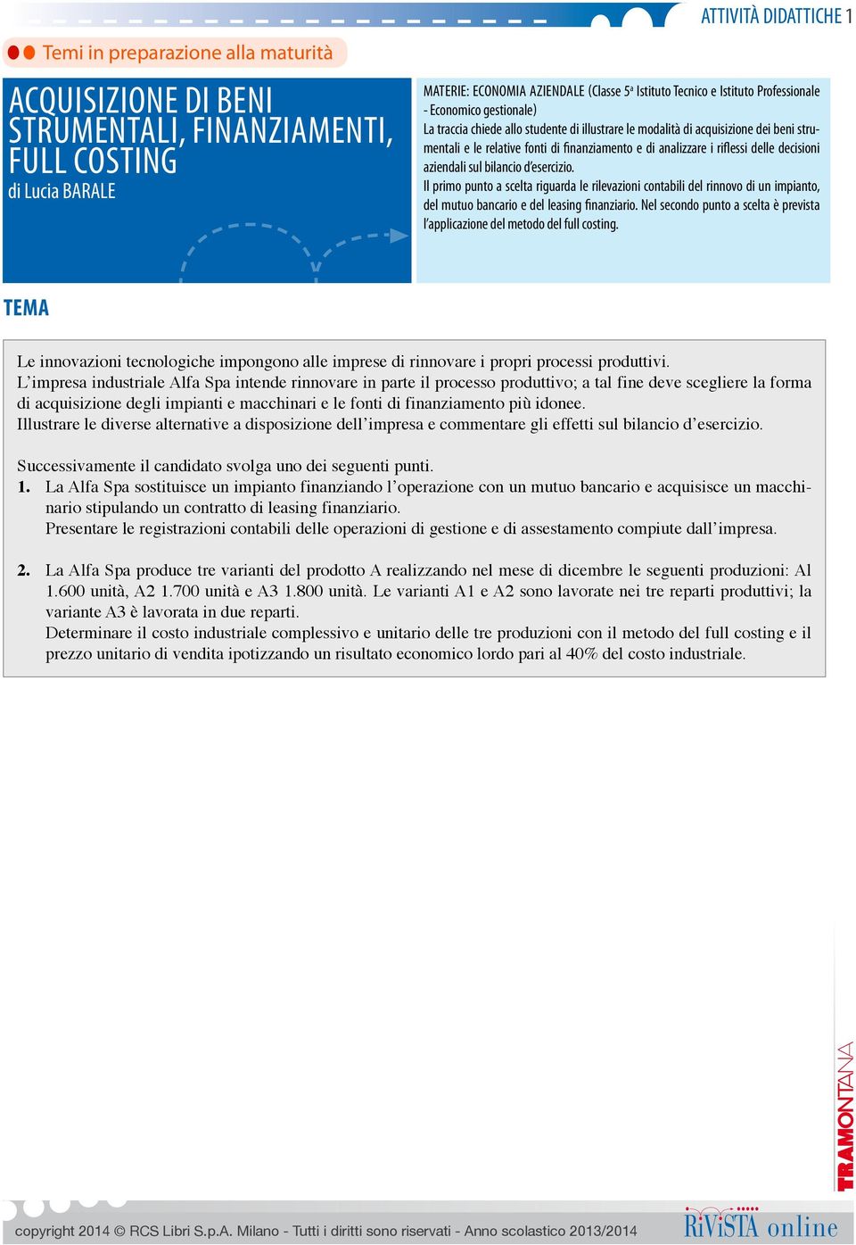 riflessi delle decisioni aziendali sul bilancio d esercizio. Il primo punto a scelta riguarda le rilevazioni contabili del rinnovo di un impianto, del mutuo bancario e del leasing finanziario.