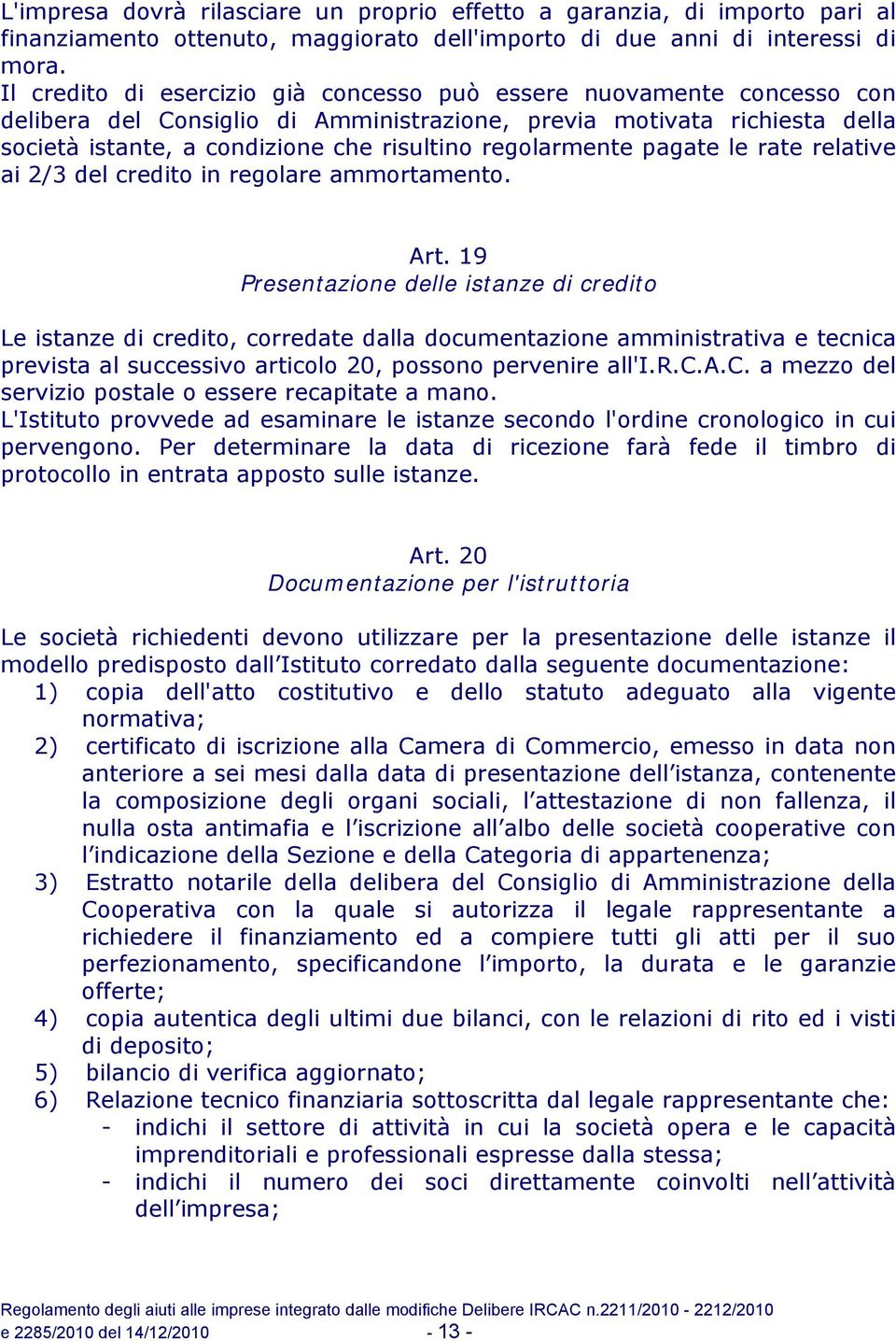 regolarmente pagate le rate relative ai 2/3 del credito in regolare ammortamento. Art.