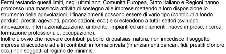 ) e si estendono a tutti i settori (sviluppo, innovazione, internazionalizzazione, ambiente, impianti ed ampliamenti, nuove imprese, ricerca, formazione professionale, occupazione).