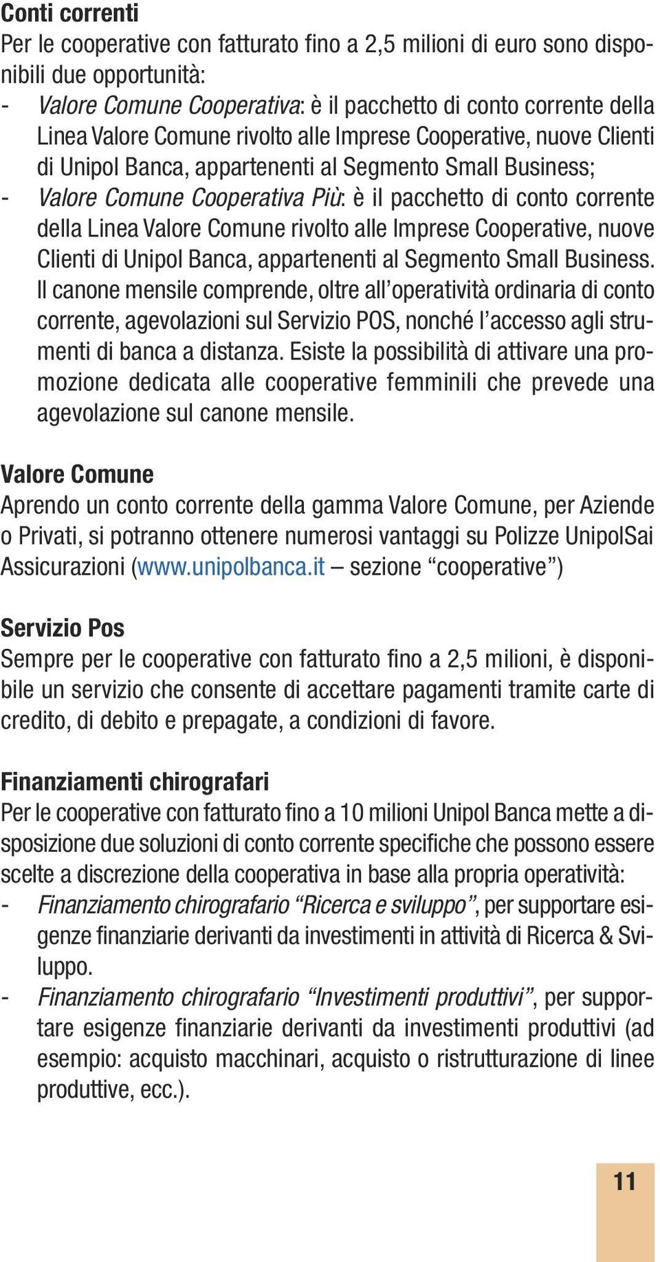 rivolto alle Imprese Cooperative, nuove Clienti di Unipol Banca, appartenenti al Segmento Small Business.