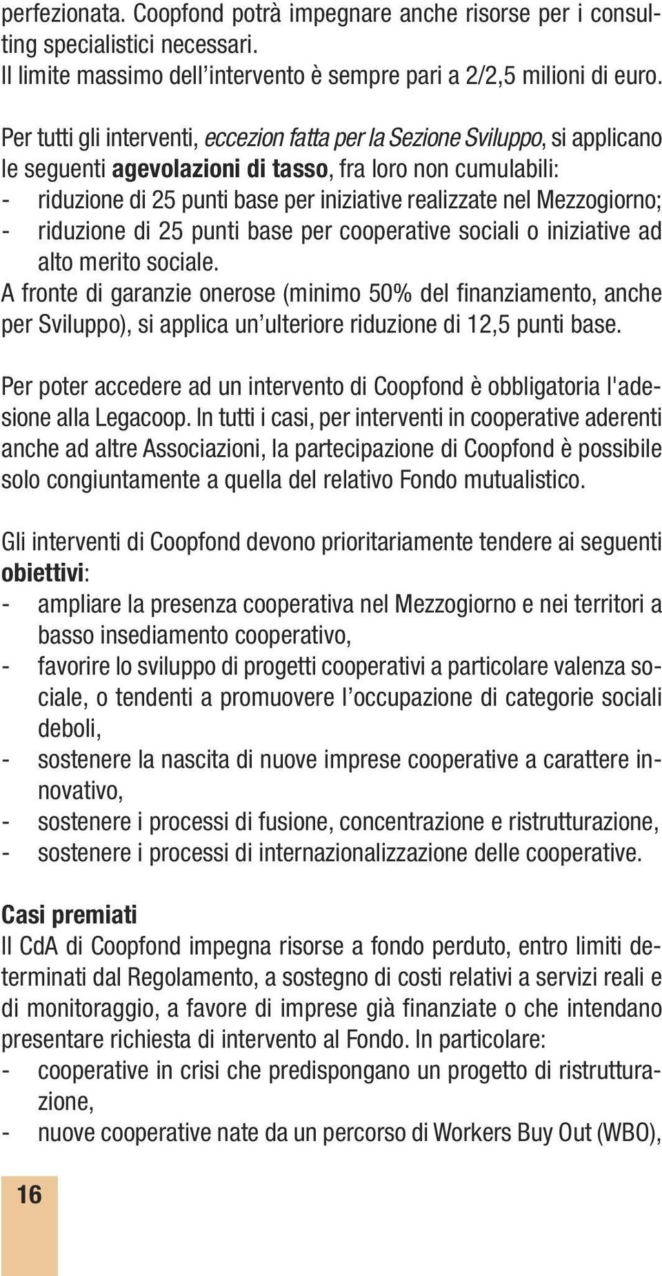 Mezzogiorno; - riduzione di 25 punti base per cooperative sociali o iniziative ad alto merito sociale.