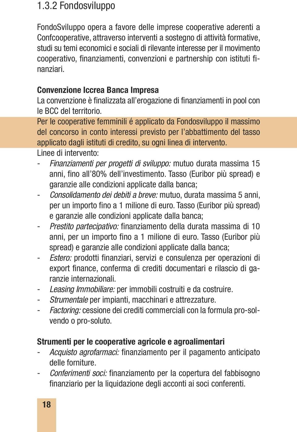 Convenzione Iccrea Banca Impresa La convenzione è finalizzata all erogazione di finanziamenti in pool con le BCC del territorio.