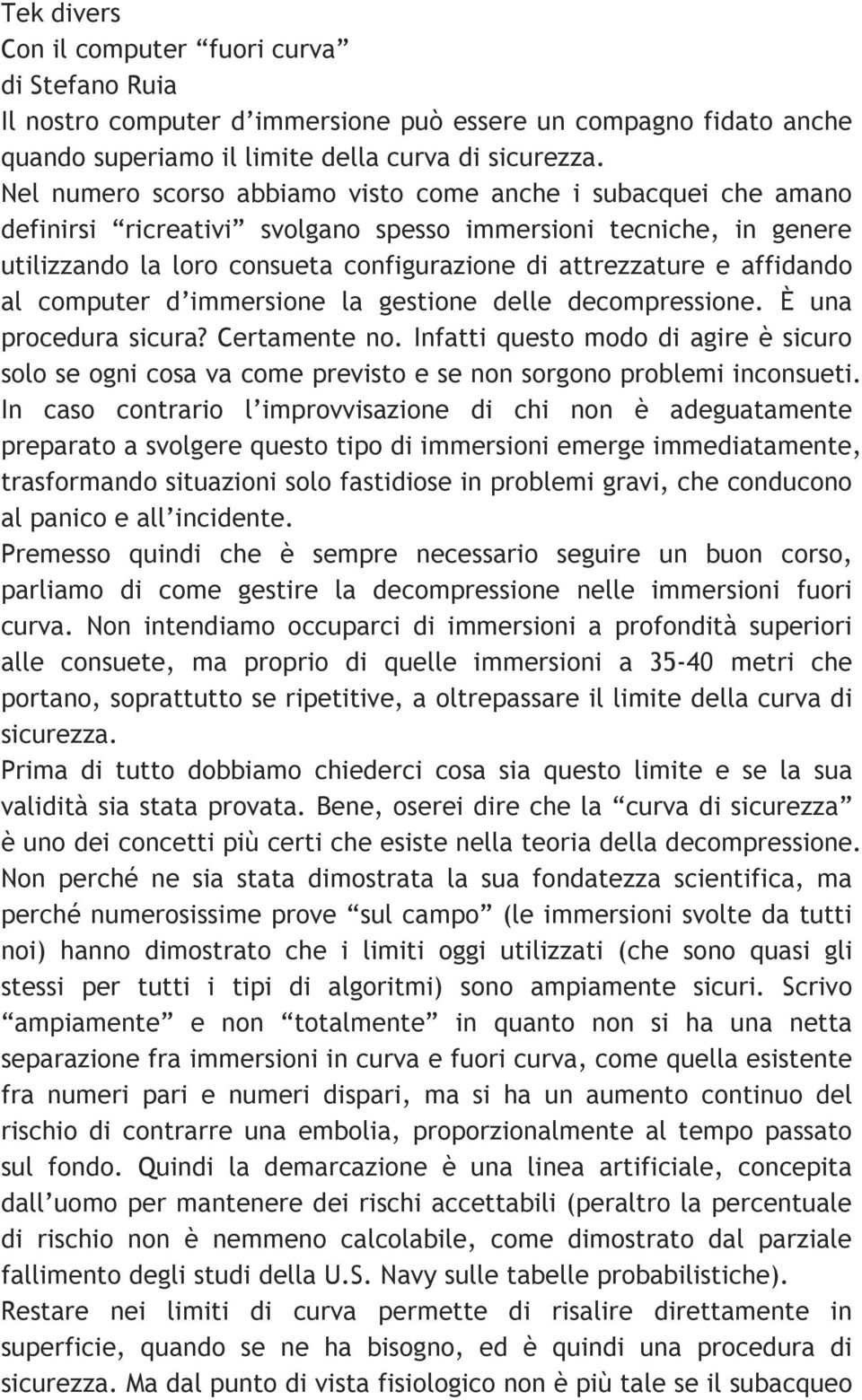 affidando al computer d immersione la gestione delle decompressione. È una procedura sicura? Certamente no.