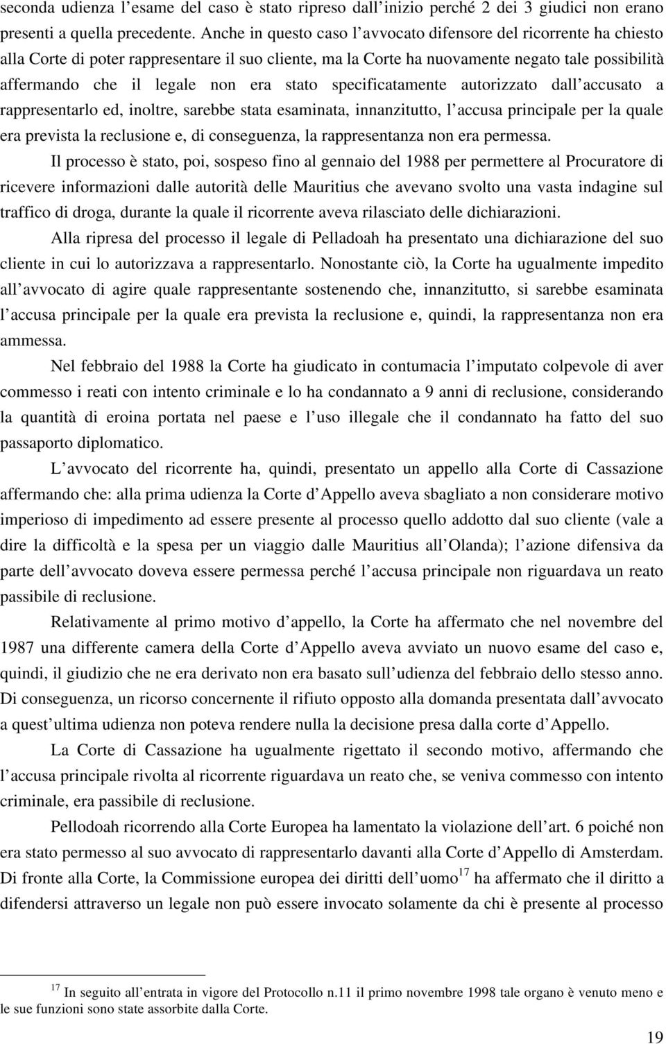 era stato specificatamente autorizzato dall accusato a rappresentarlo ed, inoltre, sarebbe stata esaminata, innanzitutto, l accusa principale per la quale era prevista la reclusione e, di