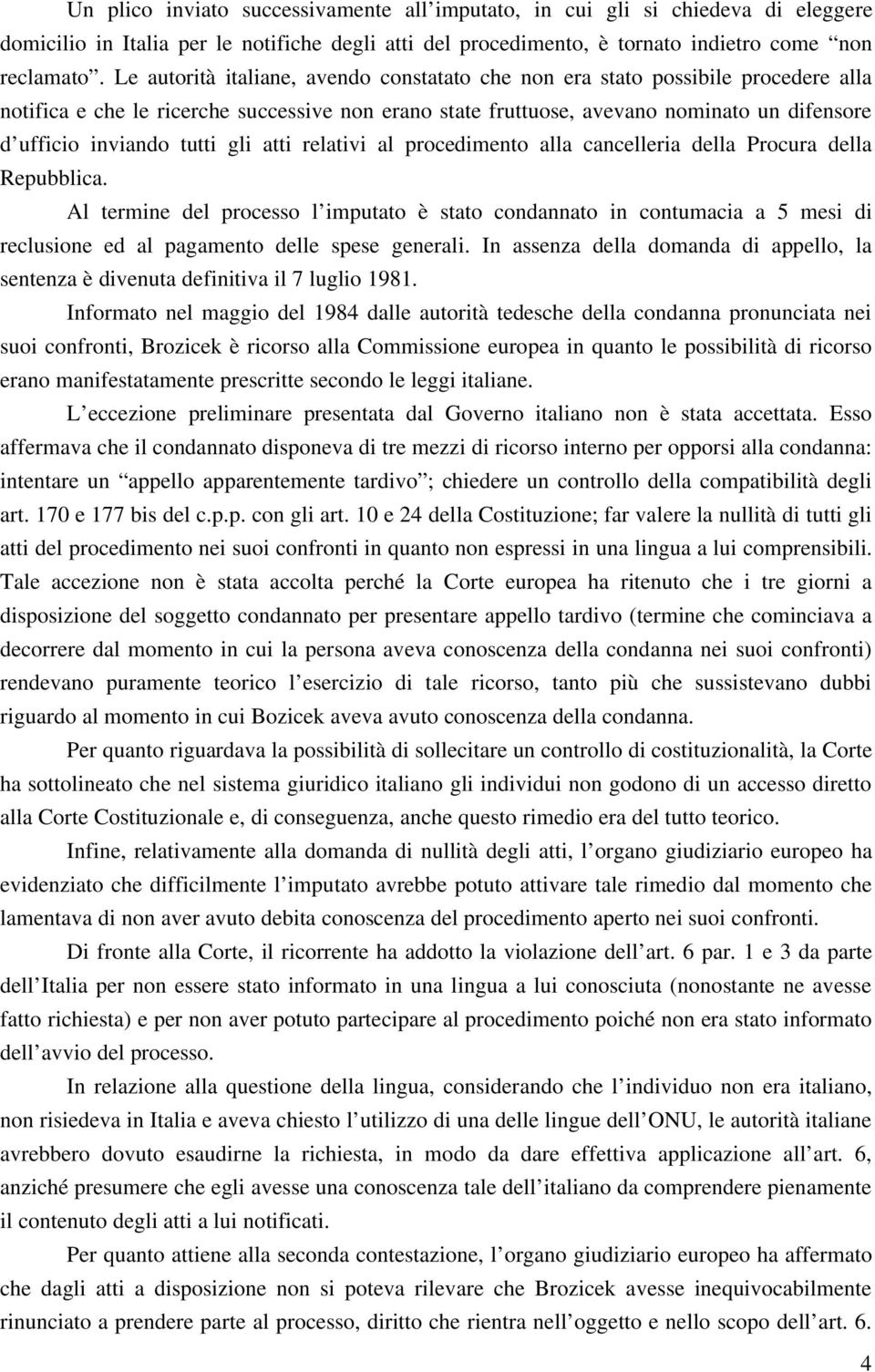 tutti gli atti relativi al procedimento alla cancelleria della Procura della Repubblica.