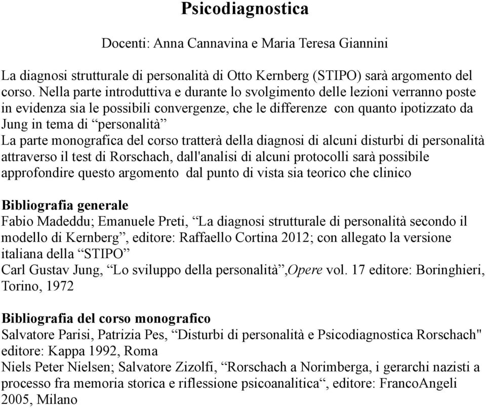 parte monografica del corso tratterà della diagnosi di alcuni disturbi di personalità attraverso il test di Rorschach, dall'analisi di alcuni protocolli sarà possibile approfondire questo argomento