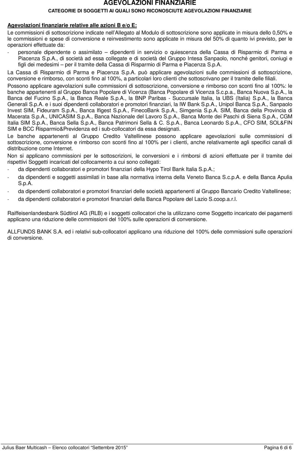 operazioni effettuate da: - personale dipendente o assimilato dipendenti in servizio o quiescenza della Cassa di Risparmio di Parma e Piacenza S.p.A.