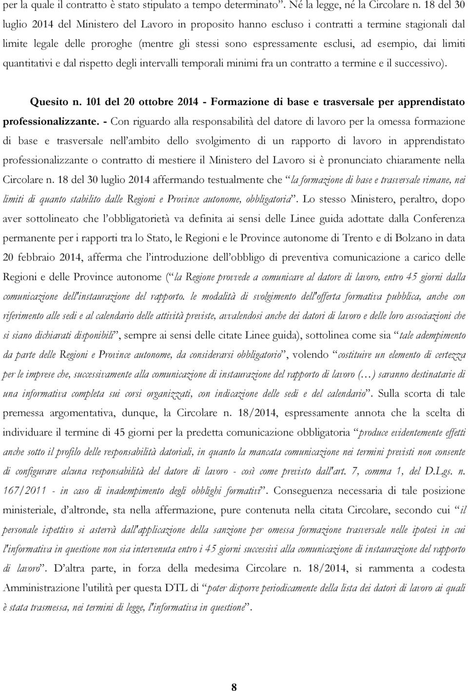 dai limiti quantitativi e dal rispetto degli intervalli temporali minimi fra un contratto a termine e il successivo). Quesito n.