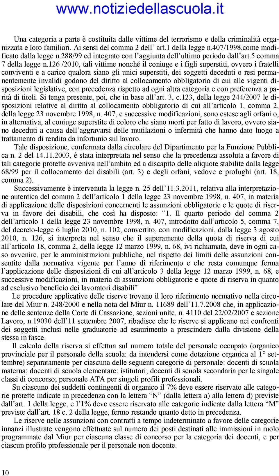 126 /2010, tali vittime nonché il coniuge e i figli superstiti, ovvero i fratelli conviventi e a carico qualora siano gli unici superstiti, dei soggetti deceduti o resi permanentemente invalidi