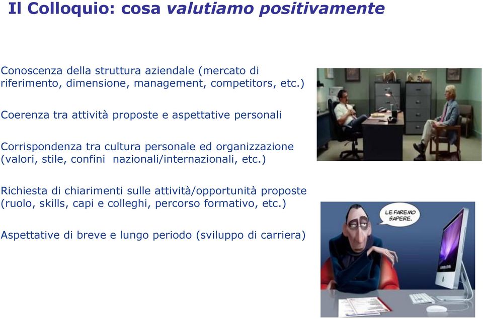 ) Coerenza tra attività proposte e aspettative personali Corrispondenza tra cultura personale ed organizzazione (valori,