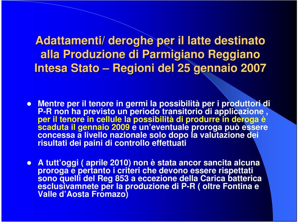 proroga può essere concessa a livello nazionale solo dopo la valutazione dei risultati dei paini di controllo effettuati A tutt oggi ( aprile 2010) non è stata ancor sancita alcuna