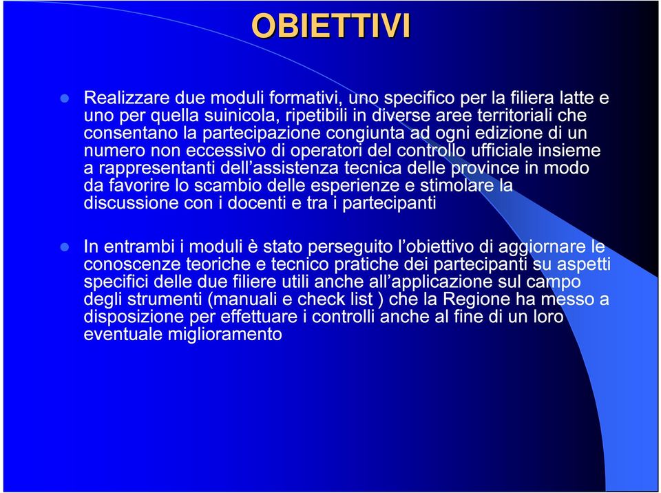 discussione con i docenti e tra i partecipanti In entrambi i moduli è stato perseguito l obiettivo di aggiornare le conoscenze teoriche e tecnico pratiche dei partecipanti su aspetti specifici delle