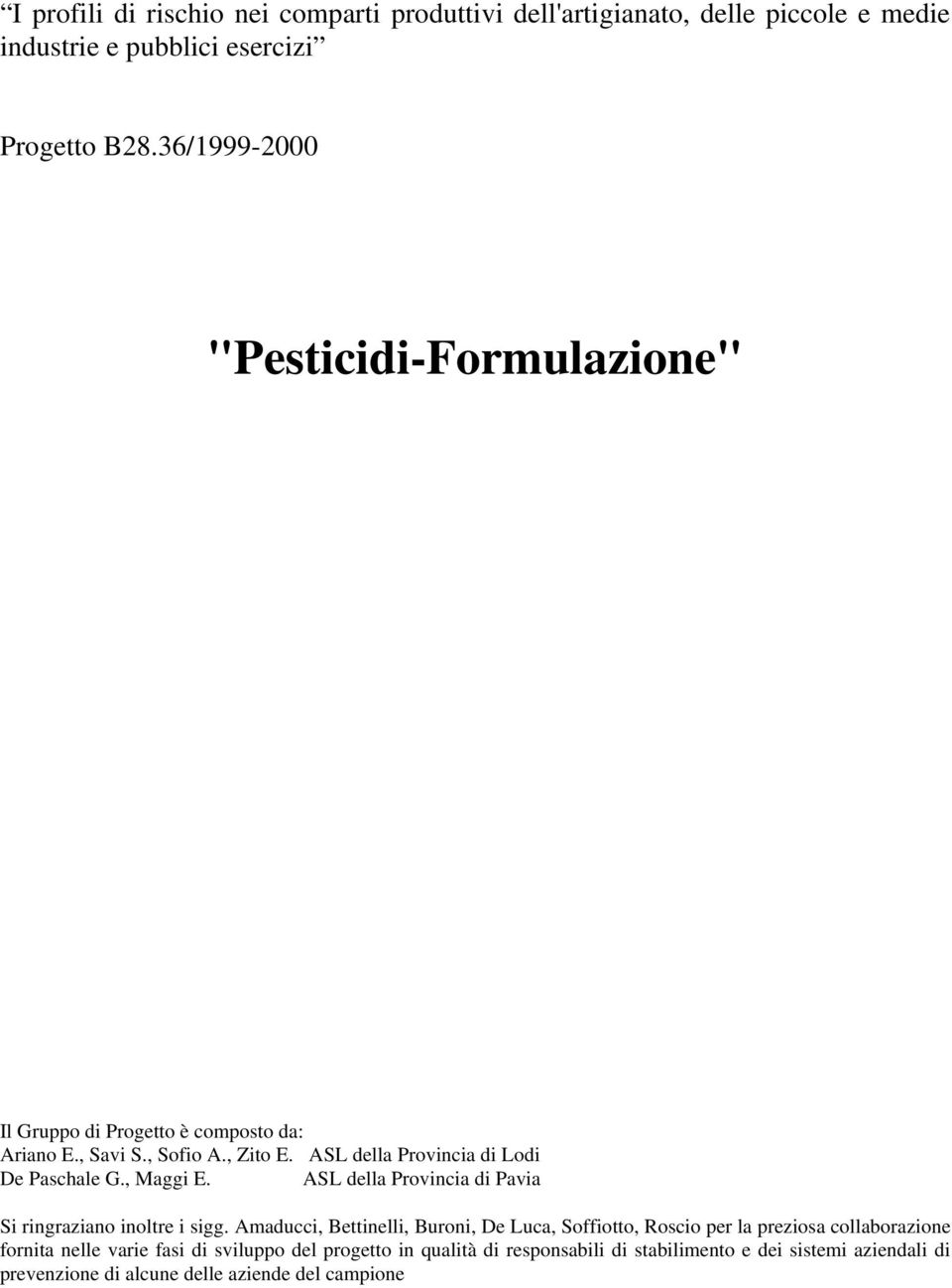 ASL della Provincia di Lodi De Paschale G., Maggi E. ASL della Provincia di Pavia Si ringraziano inoltre i sigg.