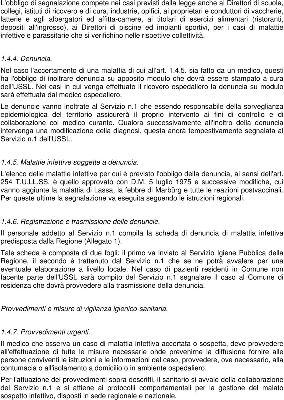 parassitarie che si verifichino nelle rispettive collettività. 1.4.4. Denuncia. Nel caso l'accertamento di una malattia di cui all'art. 1.4.5.