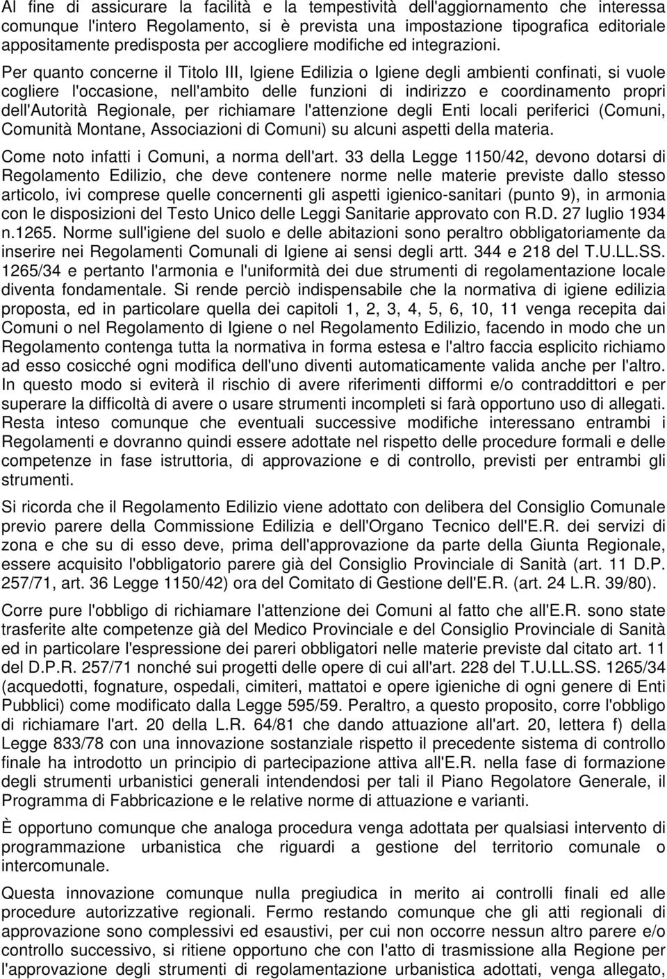 Per quanto concerne il Titolo III, Igiene Edilizia o Igiene degli ambienti confinati, si vuole cogliere l'occasione, nell'ambito delle funzioni di indirizzo e coordinamento propri dell'autorità