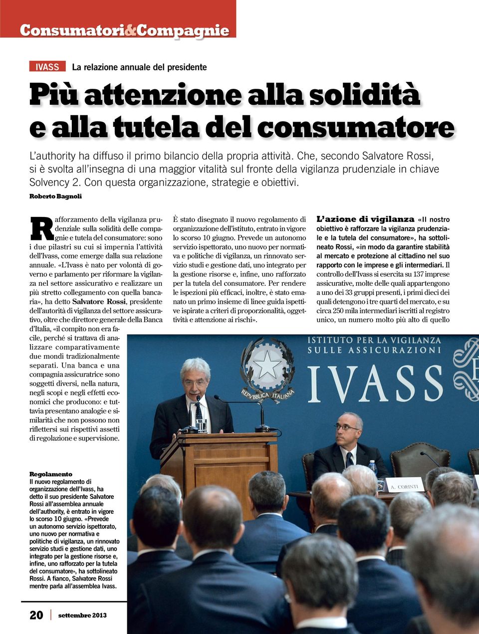 afforzamento della vigilanza prudenziale sulla solidità delle compagnie e tutela del consumatore: sono i due pilastri su cui si impernia l attività dell Ivass, come emerge dalla sua relazione annuale.