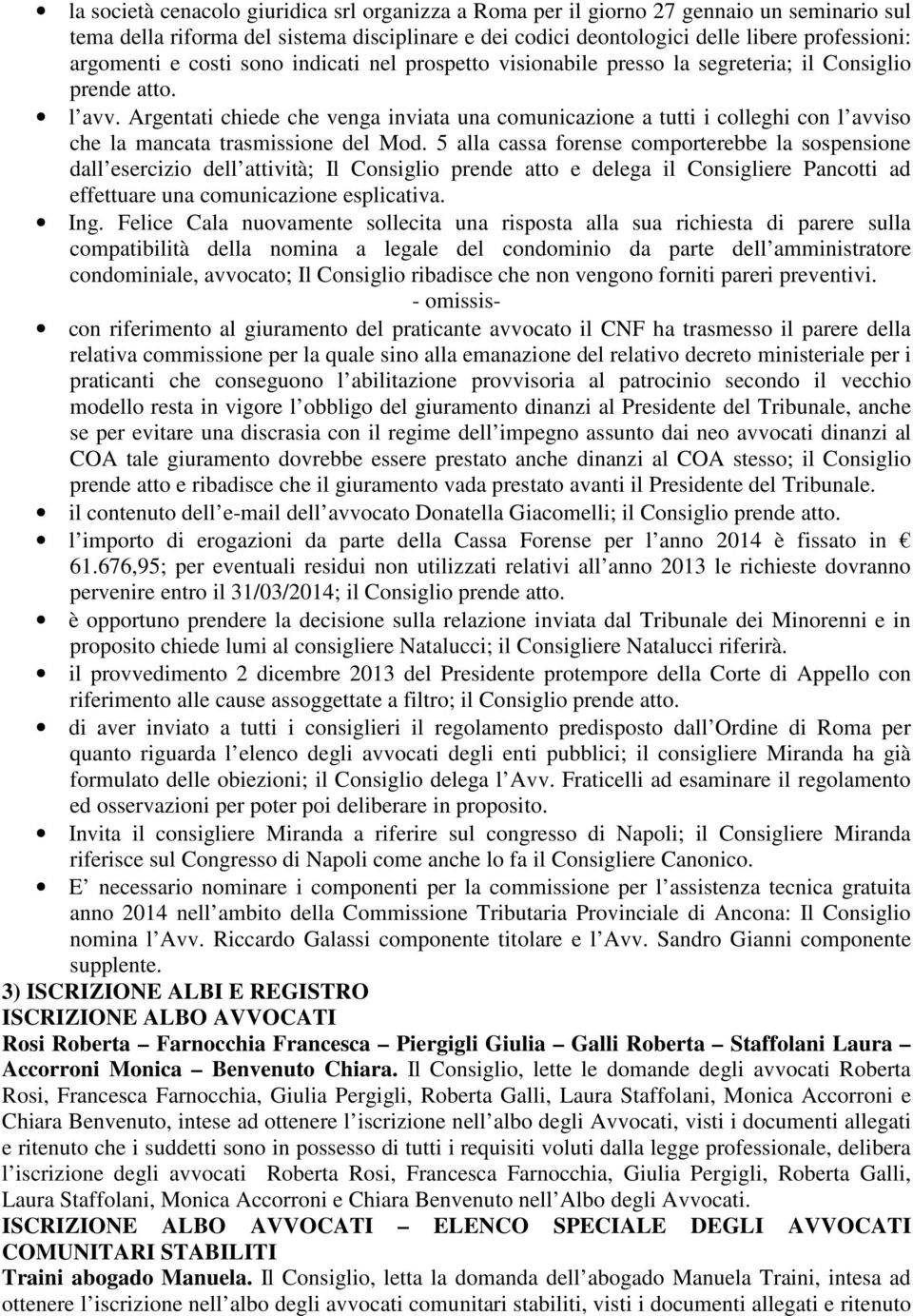 Argentati chiede che venga inviata una comunicazione a tutti i colleghi con l avviso che la mancata trasmissione del Mod.