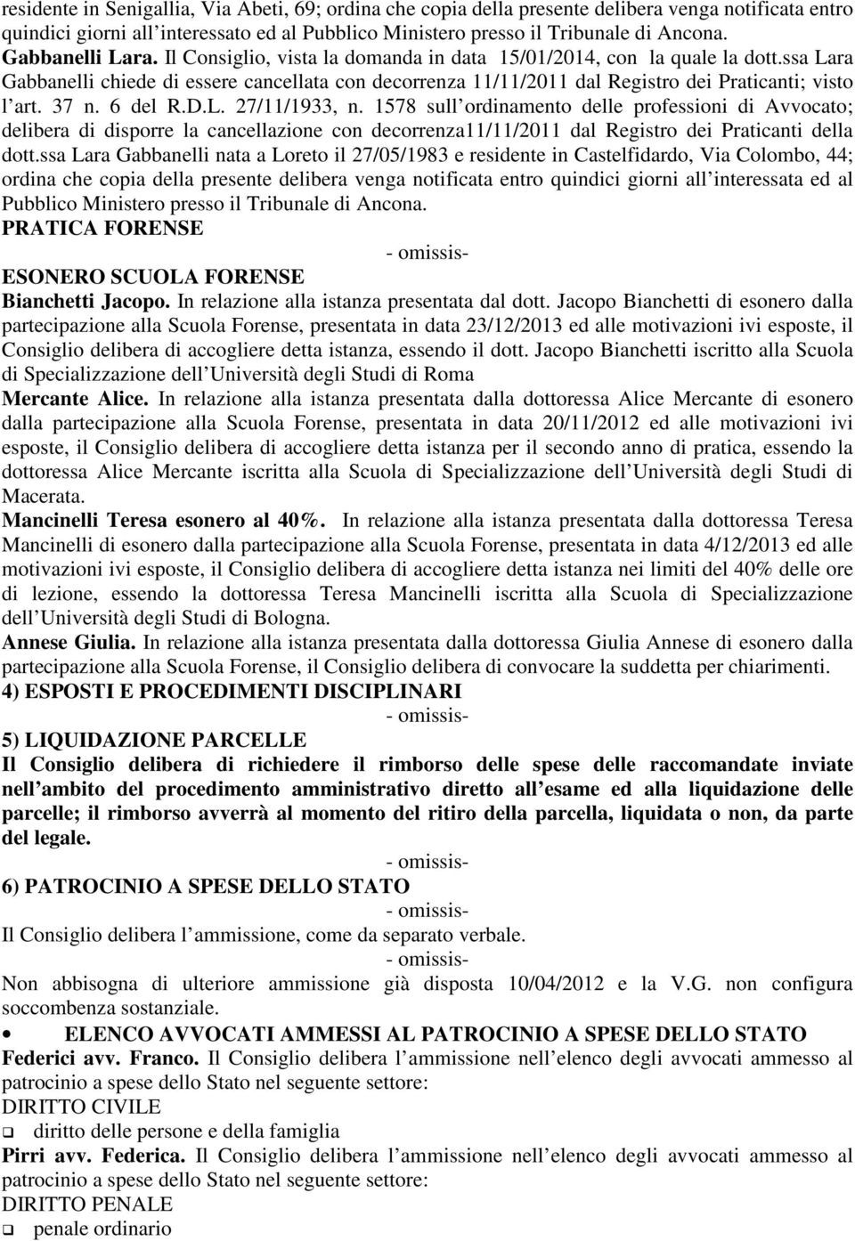 6 del R.D.L. 27/11/1933, n. 1578 sull ordinamento delle professioni di Avvocato; delibera di disporre la cancellazione con decorrenza11/11/2011 dal Registro dei Praticanti della dott.