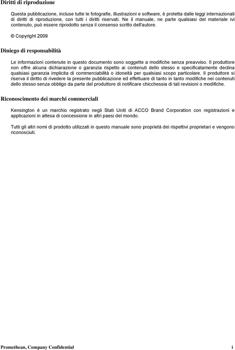 Copyright 2009 Diniego di responsabilità Le informazioni contenute in questo documento sono soggette a modifiche senza preavviso.