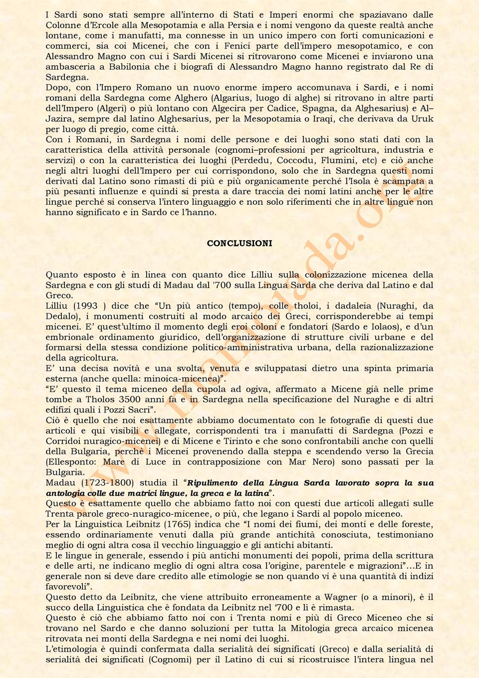 Micenei e inviarono una ambasceria a Babilonia che i biografi di Alessandro Magno hanno registrato dal Re di Sardegna.