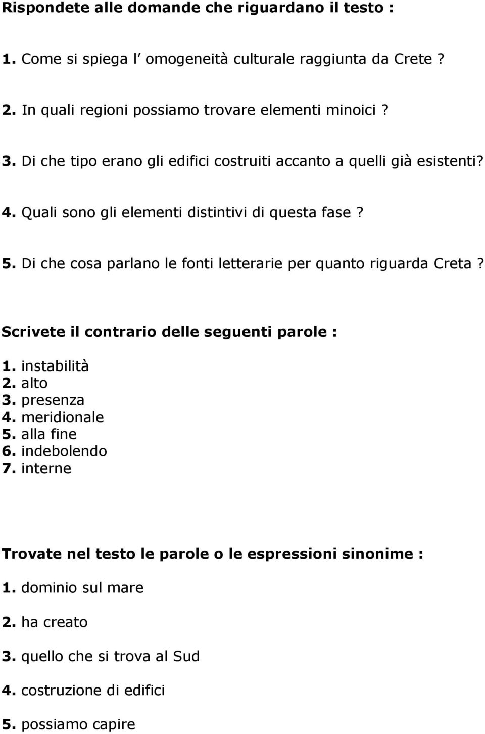 Di che cosa parlano le fonti letterarie per quanto riguarda Creta? Scrivete il contrario delle seguenti parole : 1. instabilità 2. alto 3. presenza 4. meridionale 5.