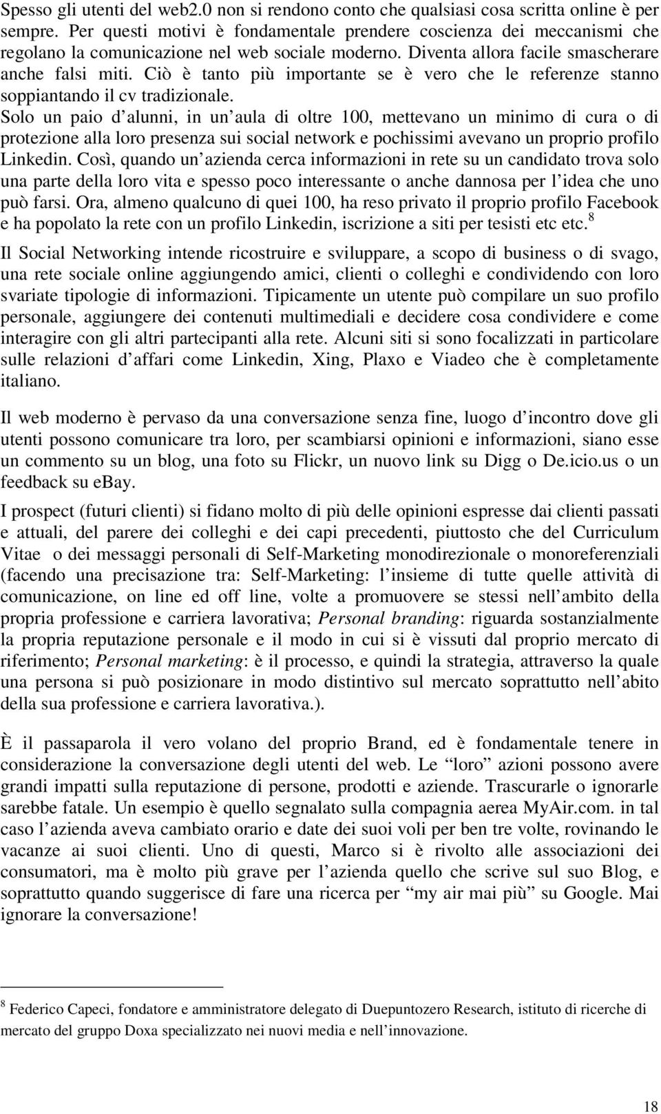 Ciò è tanto più importante se è vero che le referenze stanno soppiantando il cv tradizionale.