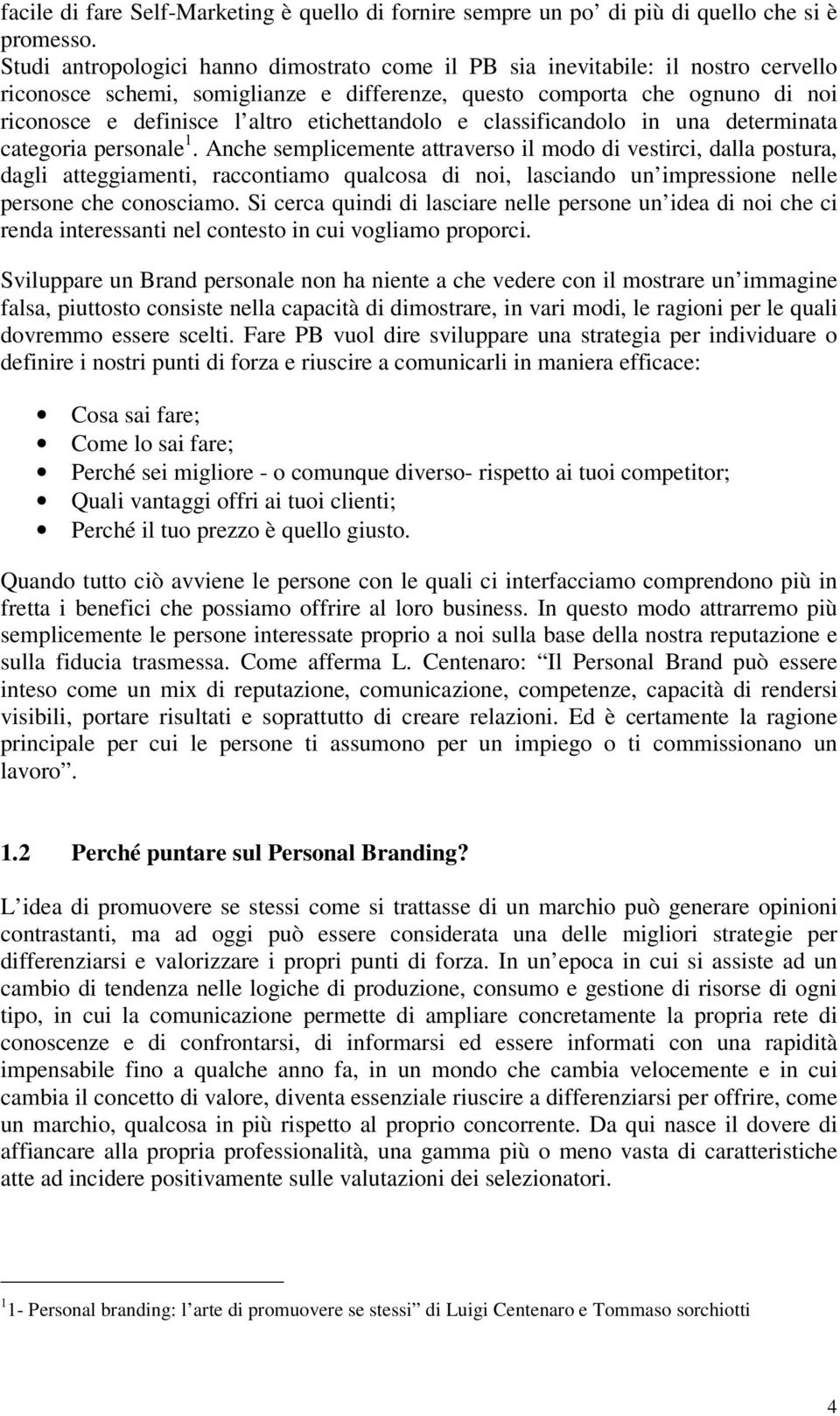 etichettandolo e classificandolo in una determinata categoria personale 1.