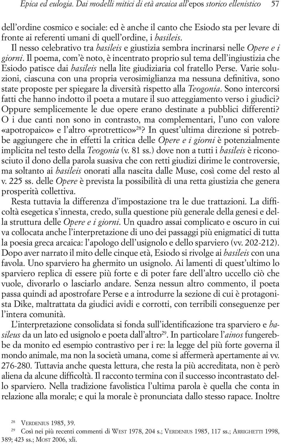 Il nesso celebrativo tra basileis e giustizia sembra incrinarsi nelle Opere e i giorni.