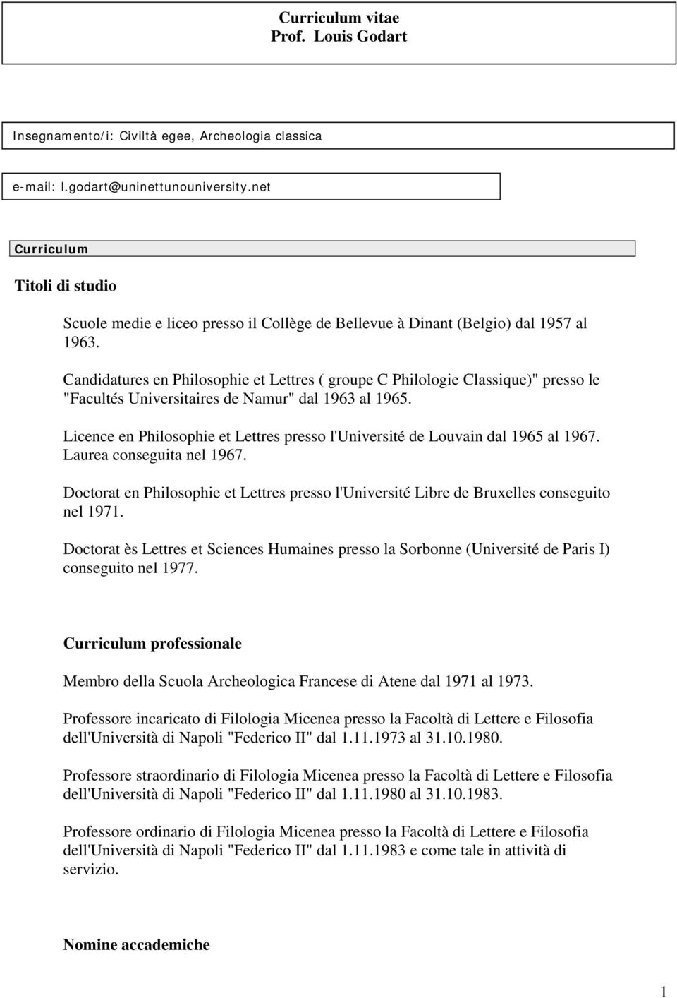 Candidatures en Philosophie et Lettres ( groupe C Philologie Classique)" presso le "Facultés Universitaires de Namur" dal 1963 al 1965.