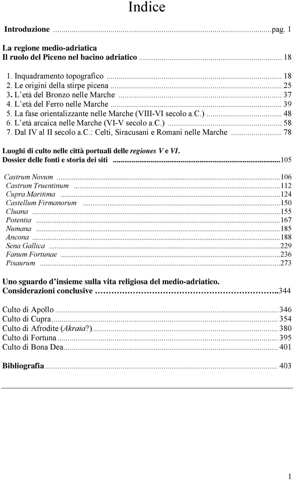 Dal IV al II secolo a.c.: Celti, Siracusani e Romani nelle Marche... 78 Luoghi di culto nelle città portuali delle regiones V e VI. Dossier delle fonti e storia dei siti... 105 Castrum Novum.