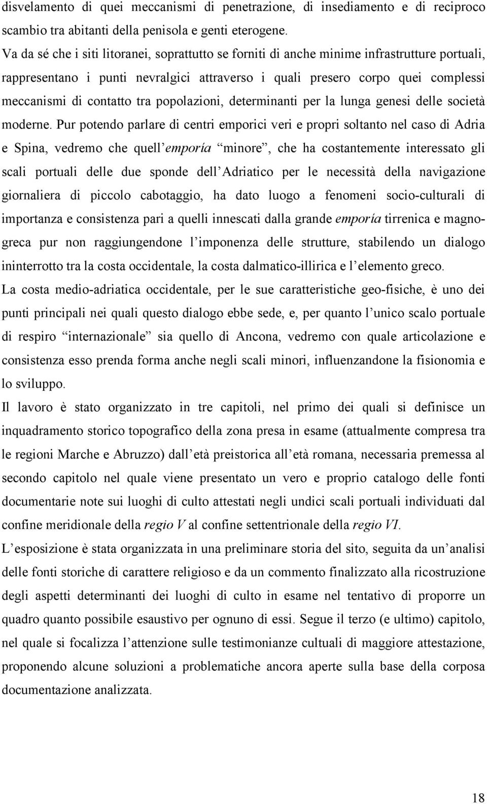 tra popolazioni, determinanti per la lunga genesi delle società moderne.