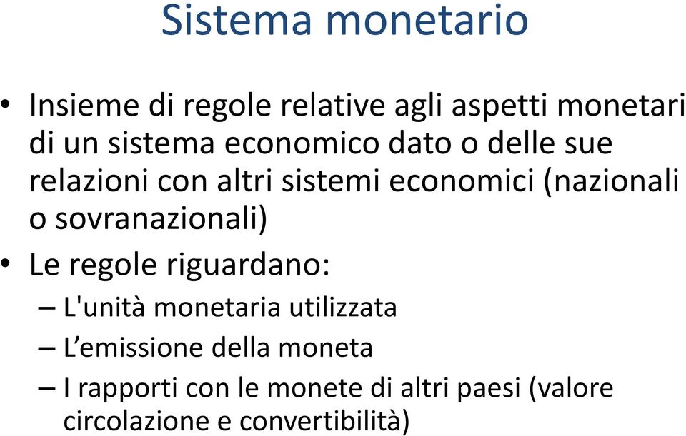 sovranazionali) Le regole riguardano: L'unità monetaria utilizzata L emissione