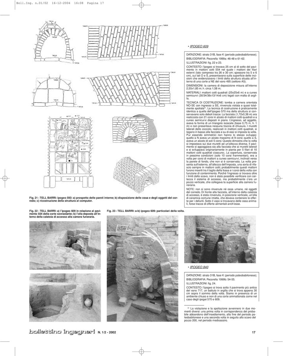 DATAZIONE: strato 31B, fase K (periodo paleobabilonese); BIBLIOGRAFIA: Pecorella 1999a: 46-48 e 61-62. ILLUSTRAZIONI: fig. 22 e 23.