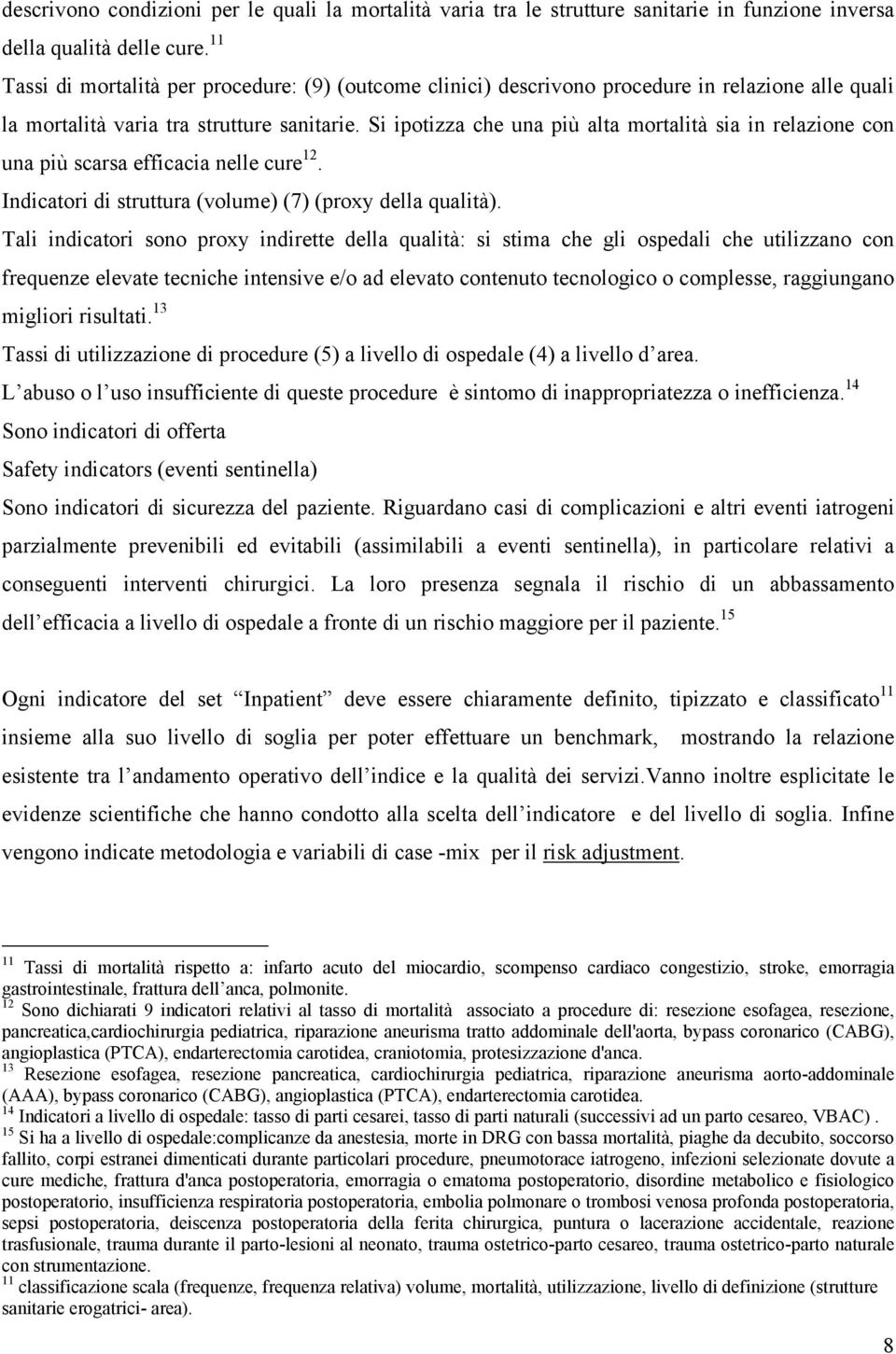 Si ipotizza che una più alta mortalità sia in relazione con una più scarsa efficacia nelle cure 12. Indicatori di struttura (volume) (7) (proxy della qualità).