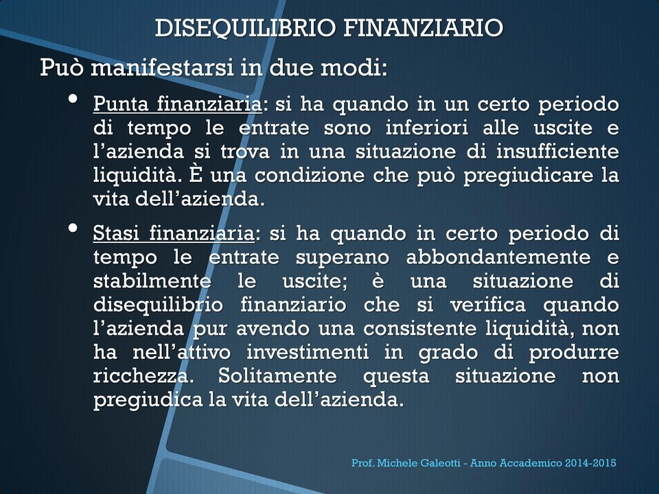 Stasi finanziaria: si ha quando in certo periodo di tempo le entrate superano abbondantemente e stabilmente le uscite; è una situazione di disequilibrio